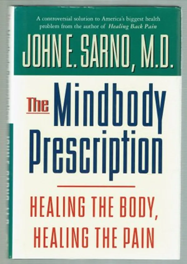 The Mindbody Prescription: Healing the Body, Healing the Pain - Sarno, John E. | Päijänne Antikvariaatti Oy | Osta Antikvaarista - Kirjakauppa verkossa