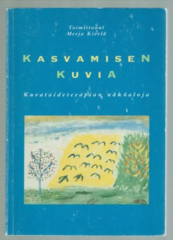 Kasvamisen kuvia - Kuvataideterapian näköaloja - Kivelä Merja (toim.) | Päijänne Antikvariaatti Oy | Osta Antikvaarista - Kirjakauppa verkossa