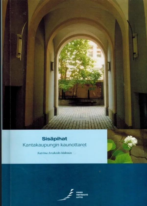 Sisäpihat : kantakaupungin kaunottaret - Arrakoski-Mäkinen, Katariina | Päijänne Antikvariaatti Oy | Osta Antikvaarista - Kirjakauppa verkossa