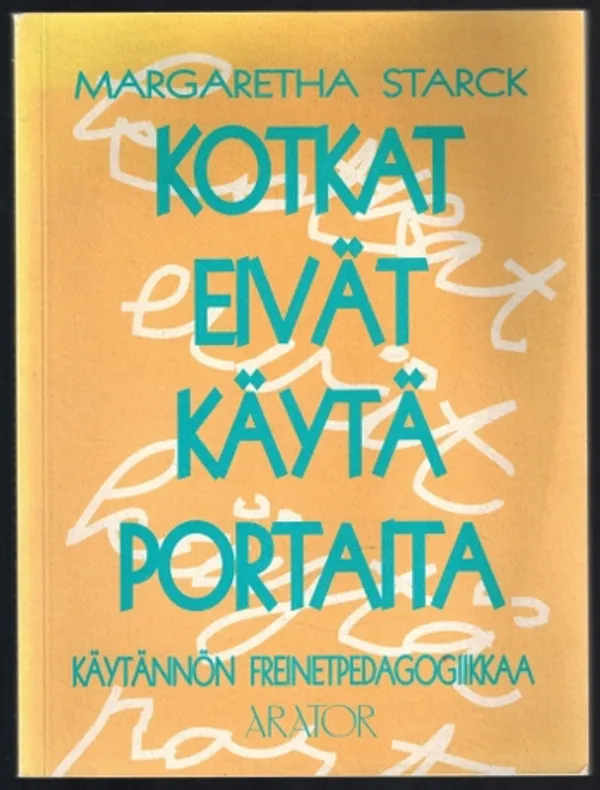 Kotkat eivät käytä portaita - käytännön freinetpedagogiikkaa - Starck Margaretha | Päijänne Antikvariaatti Oy | Osta Antikvaarista - Kirjakauppa verkossa