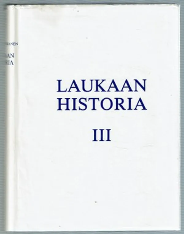 Laukaan historia III. Kunnallishallinnon uudistamisesta 1950-luvulle - Kuokkanen Pertti | Päijänne Antikvariaatti Oy | Osta Antikvaarista - Kirjakauppa verkossa