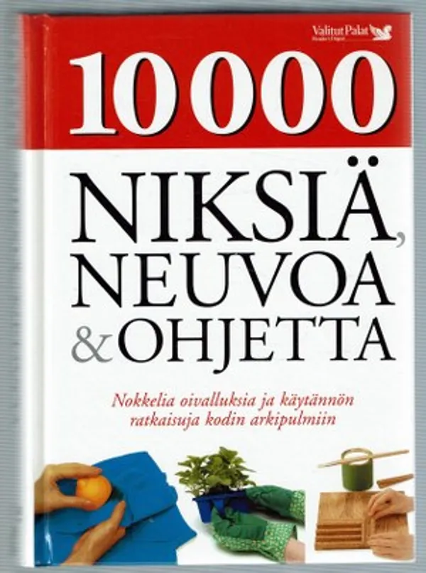 10000 niksiä, neuvoa & ohjetta. Nokkelia oivalluksia ja käytännön ratkaisuja kodin arkipulmiin - Calder, Anneli (toim.) | Päijänne Antikvariaatti Oy | Osta Antikvaarista - Kirjakauppa verkossa