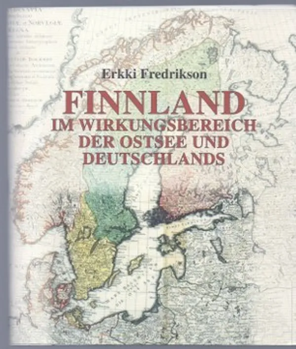 Finnland im Wirkungsbereich der Ostsee und Deutschlands - Fredrikson, Erkki | Päijänne Antikvariaatti Oy | Osta Antikvaarista - Kirjakauppa verkossa