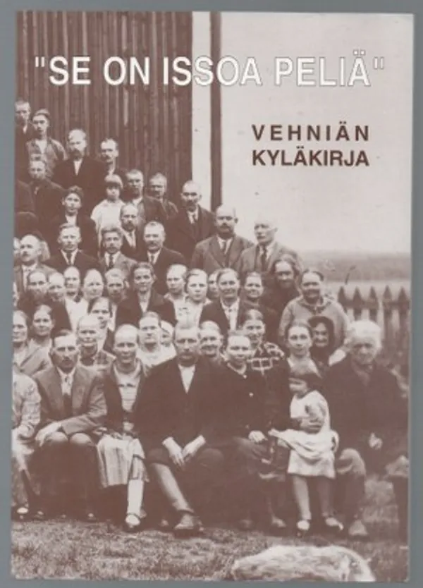 "Se on issoa peliä" - Vehniän kyläkirja | Päijänne Antikvariaatti Oy | Osta Antikvaarista - Kirjakauppa verkossa