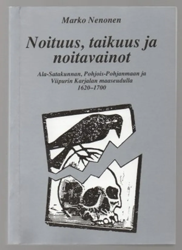 Noituus, taikuus ja noitavainot Ala-Satakunnan, Pohjois-Pohjanmaan ja Viipurin Karjalan maaseudulla 1620-1700 - Nenonen Marko | Päijänne Antikvariaatti Oy | Osta Antikvaarista - Kirjakauppa verkossa