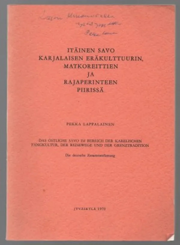 Itäinen Savo karjalaisen eräkulttuurin, matkoreittien ja rajaperinteen piirissä. Das östliche Savo im Bereich der karelischen Fangkultur, der Reisewege und der Grenztradition - Lappalainen, Pekka | Päijänne Antikvariaatti Oy | Osta Antikvaarista - Kirjakauppa verkossa