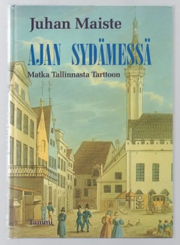 Ajan sydämessä. Matka Tallinnasta Tarttoon - Maiste Juhan | Päijänne Antikvariaatti Oy | Osta Antikvaarista - Kirjakauppa verkossa