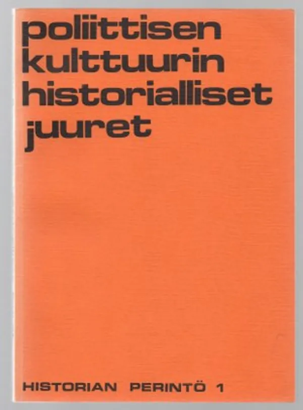 Poliittisen kulttuurin historialliset juuret [Historian perintö 1] - Niitemaa Vilho (päätoim.) | Päijänne Antikvariaatti Oy | Osta Antikvaarista - Kirjakauppa verkossa