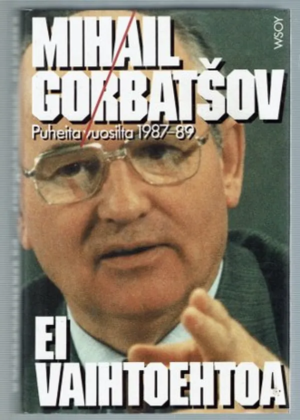 Ei vaihtoehtoa. Puheita vuosilta 1987-1989 - Gorbatsov Mihail | Päijänne Antikvariaatti Oy | Osta Antikvaarista - Kirjakauppa verkossa