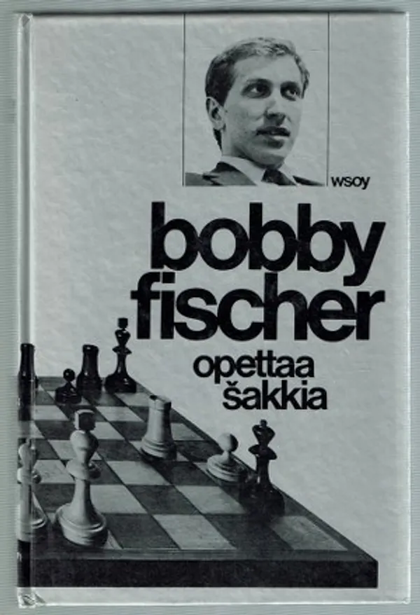 Bobby Fischer opettaa shakkia - Fischer Bobby | Päijänne Antikvariaatti Oy | Osta Antikvaarista - Kirjakauppa verkossa