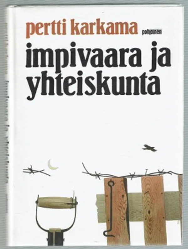 Impivaara ja yhteiskunta. Tutkielmia kirjallisuudesta ja kulttuurista - Karkama Pentti | Päijänne Antikvariaatti Oy | Osta Antikvaarista - Kirjakauppa verkossa