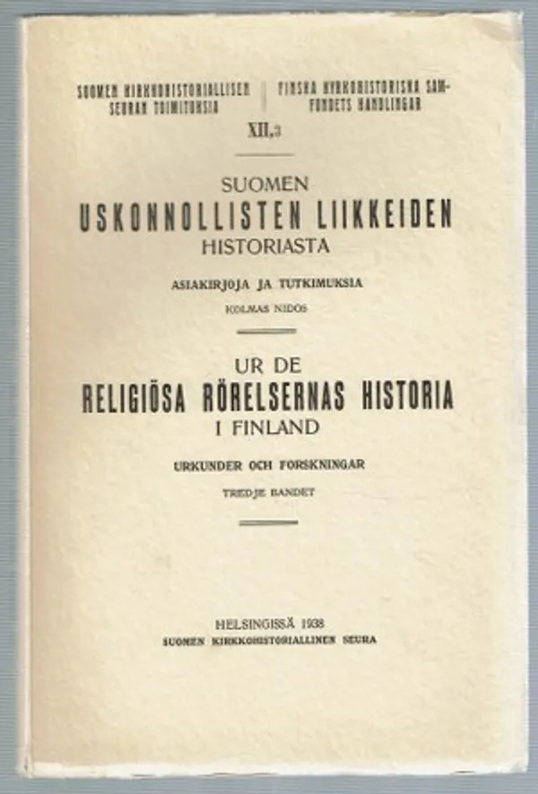 Suomen uskonnollisten liikkeiden historiasta. Asiakirjoja ja tutkimuksia = Ur de religiösa rörelsernas historia i Finland : urkunder och forskningar - kolmas nidos / tredje bandet | Päijänne Antikvariaatti Oy | Osta Antikvaarista - Kirjakauppa verkossa