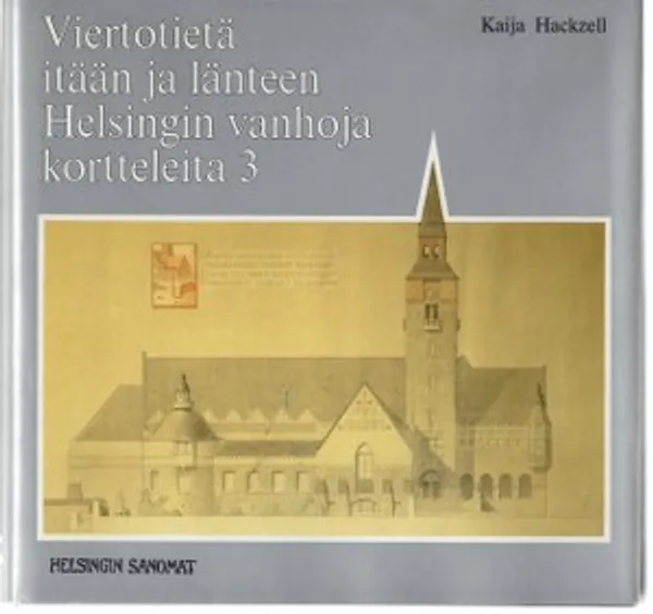 Viertotietä itään ja länteen. Helsingin vanhoja kortteleita 3 - Hackzell Kaija | Päijänne Antikvariaatti Oy | Osta Antikvaarista - Kirjakauppa verkossa