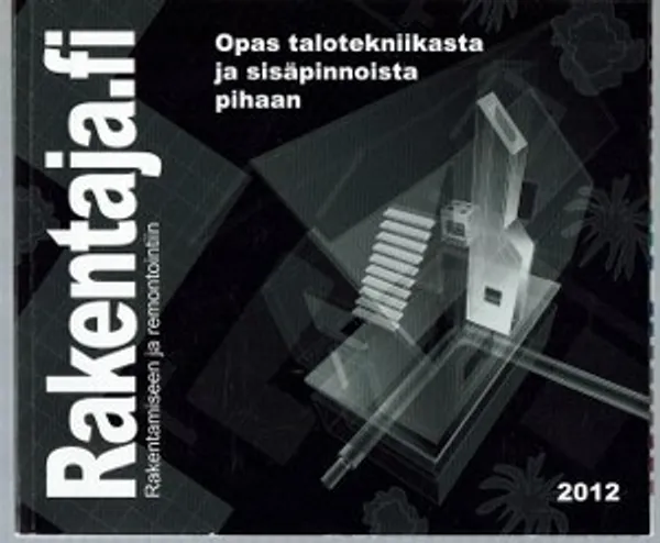 Rakentaja.fi vuosikirja 2 2012. Opas talotekniikasta ja sisäpinnoista pihaan | Päijänne Antikvariaatti Oy | Osta Antikvaarista - Kirjakauppa verkossa