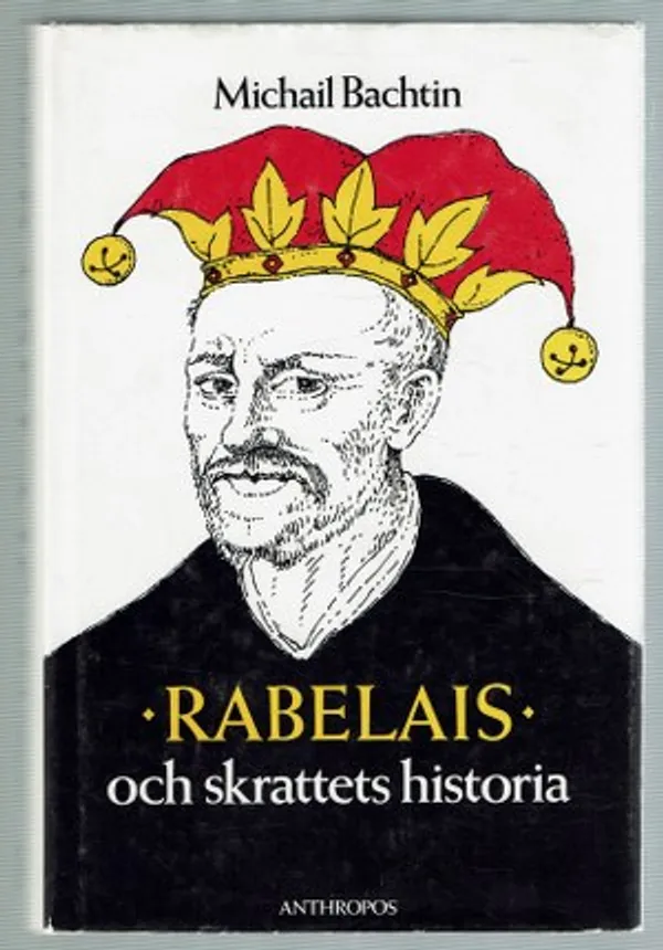 Rabelais och skrattets historia. François Rabelais' verk och den folkliga kulturen under medeltiden och renässansen - Bachtin Michail | Päijänne Antikvariaatti Oy | Osta Antikvaarista - Kirjakauppa verkossa