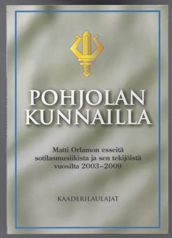 Pohjolan kunnailla. Matti Orlamon esseitä sotilasmusiikista ja sen tekijöistä vuosilta 2003-2009 - Lehtinen Marjukka (toim.) | Päijänne Antikvariaatti Oy | Osta Antikvaarista - Kirjakauppa verkossa