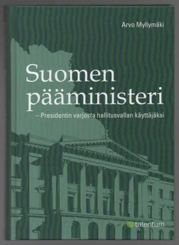 Suomen pääministeri - Presidentin varjosta hallitusvallan käyttäjäksi - Myllymäki Arvo | Päijänne Antikvariaatti Oy | Osta Antikvaarista - Kirjakauppa verkossa