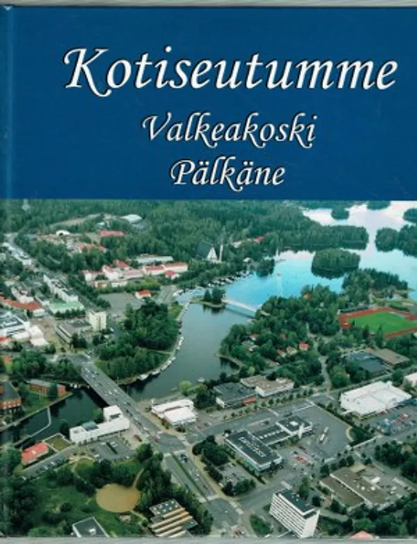 Kotiseutumme Pälkäne Valkeakoski | Päijänne Antikvariaatti Oy | Osta Antikvaarista - Kirjakauppa verkossa