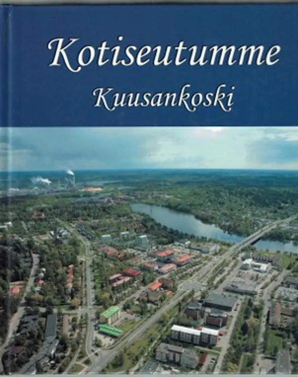 Kotiseutumme Kuusankoski | Päijänne Antikvariaatti Oy | Osta Antikvaarista - Kirjakauppa verkossa