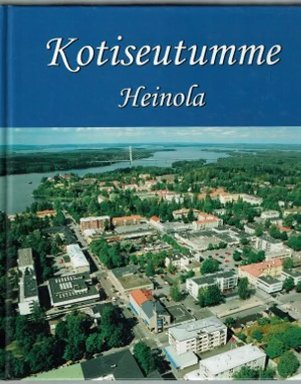 Kotiseutumme Heinola | Päijänne Antikvariaatti Oy | Osta Antikvaarista - Kirjakauppa verkossa