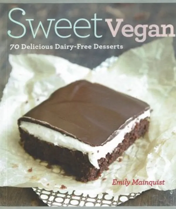 Sweet Vegan. 70 Delicious Dairy-Free Desserts - Manquist Emily | Päijänne Antikvariaatti Oy | Osta Antikvaarista - Kirjakauppa verkossa