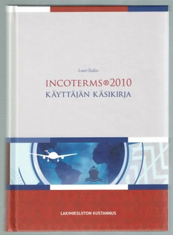 Incoterms ® 2010. Käyttäjän käsikirja - Railas Lauri | Päijänne Antikvariaatti Oy | Osta Antikvaarista - Kirjakauppa verkossa