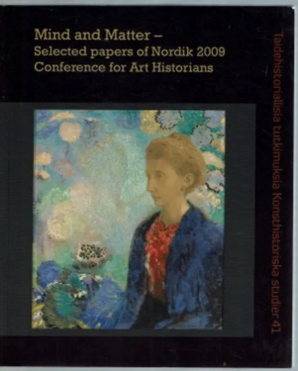 Mind and Matter – Selected papers of Nordik 2009 Conference for Art Historians - Vakkari Johanna (päätoim.) | Päijänne Antikvariaatti Oy | Osta Antikvaarista - Kirjakauppa verkossa