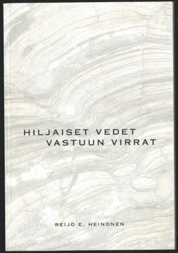 Hiljaiset vedet, vastuun virrat - Kirjoituksia aikamme arvovalinnoista - Heinonen Reijo E. | Päijänne Antikvariaatti Oy | Osta Antikvaarista - Kirjakauppa verkossa