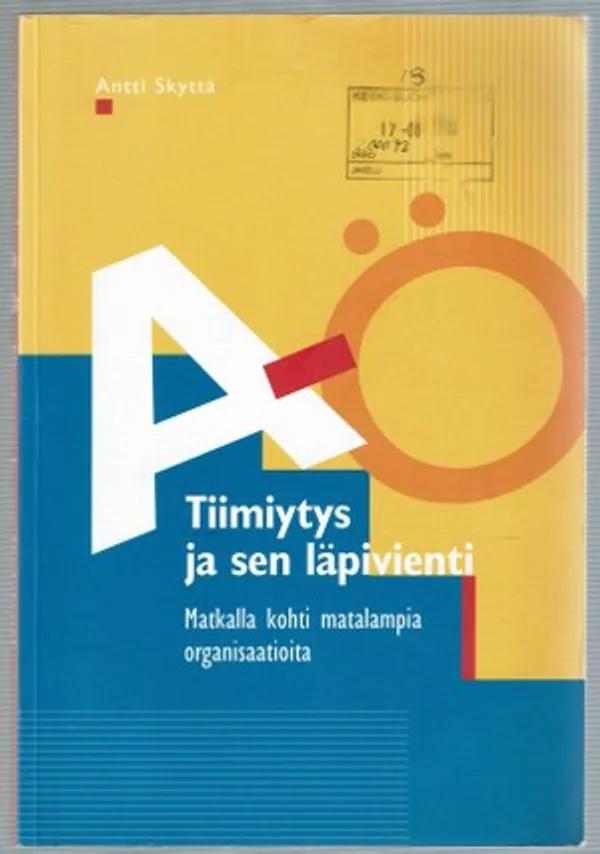 Tiimitys ja sen läpivienti. Matkalla kohti matalampia organisaatioita - Skyttä Antti | Päijänne Antikvariaatti Oy | Osta Antikvaarista - Kirjakauppa verkossa