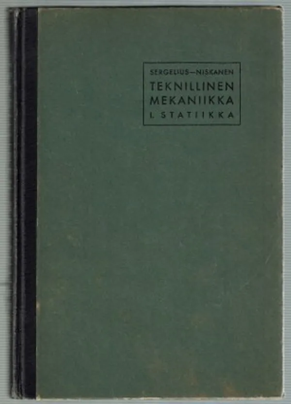 Teknillinen mekaniikka I osa - Statiikka - Sergelius Max.Niskanen Erkki | Päijänne Antikvariaatti Oy | Osta Antikvaarista - Kirjakauppa verkossa