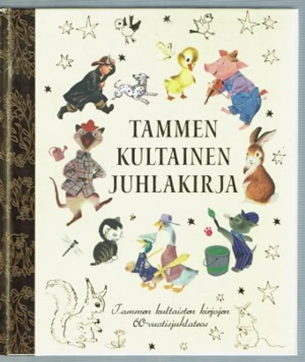 Tammen kultainen juhlakirja. Tammen kultaisten kirjojen 60-vuotisjuhlateos | Päijänne Antikvariaatti Oy | Osta Antikvaarista - Kirjakauppa verkossa