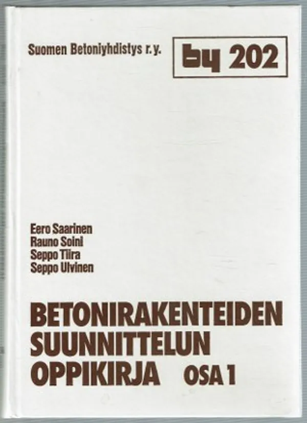 Betonirakenteiden suunnittelun oppikirja osa1 - Saarinen Eero, Soini Rauno, Tiira Seppo, Ulvinen Seppo | Päijänne Antikvariaatti Oy | Osta Antikvaarista - Kirjakauppa verkossa