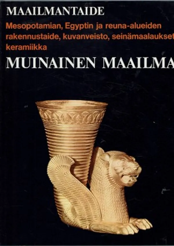 Maailmantaide. Muinainen maailma. Mesopotamian, Egyptin ja muiden Lähi-idän maiden taide - Garbini Giovanni | Päijänne Antikvariaatti Oy | Osta Antikvaarista - Kirjakauppa verkossa