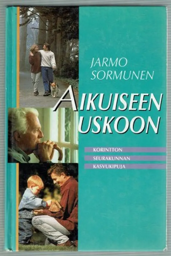 Aikuiseen uskoon. Korintton seurakunnan kasvukipuja - Sormunen Jorma | Päijänne Antikvariaatti Oy | Osta Antikvaarista - Kirjakauppa verkossa