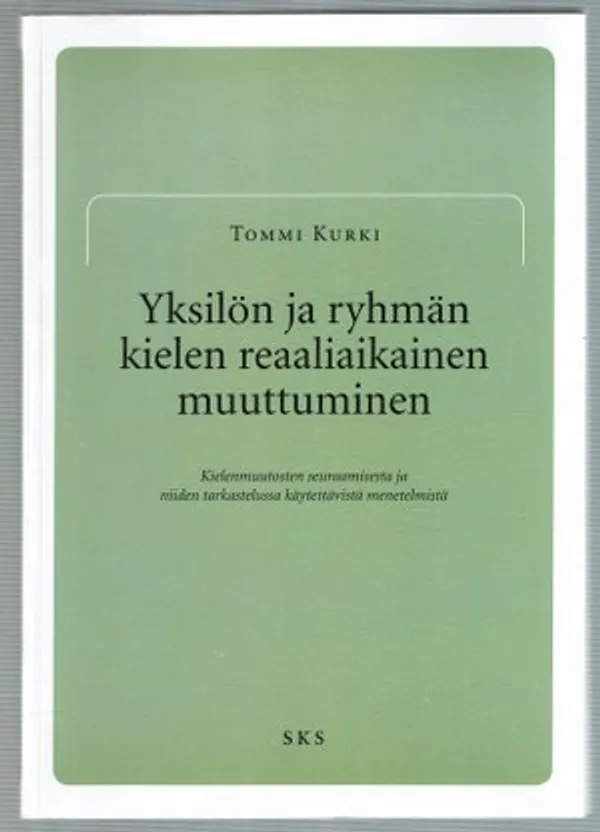 Yksilön ja ryhmän kielen reaaliaikainen muuttuminen. Kielenmuutosten seuraamisesta ja niiden tarkastelussa käytettävistä menetelmistä - Kurki Tommi | Päijänne Antikvariaatti Oy | Osta Antikvaarista - Kirjakauppa verkossa