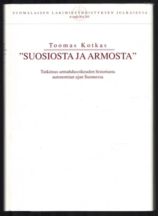 "Suosiosta ja armosta" : tutkimus armahdusoikeuden historiasta autonomian ajan Suomessa Päivitetty: 23.1.2019 10:44:31 - Kotkas Toomas | Päijänne Antikvariaatti Oy | Osta Antikvaarista - Kirjakauppa verkossa