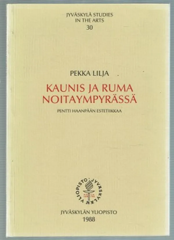 Kaunisja ruma Noitaympyrässä. Pentti Haanpään estetiikkaa - Lilja Pekka | Päijänne Antikvariaatti Oy | Osta Antikvaarista - Kirjakauppa verkossa