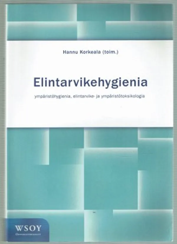Elintarvikehygienia. Ympäristöhygienia, elintarvike- ja ympäristötoksikologia: Korkeala Hannu (toim.) | Päijänne Antikvariaatti Oy
