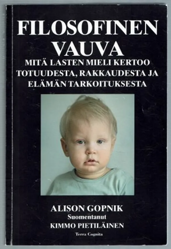 Filosofinen vauva. Mitä lasten mieli kertoo totuudesta, rakkaudesta ja elämän tarkoituksesta - Gopinik Alison | Päijänne Antikvariaatti Oy | Osta Antikvaarista - Kirjakauppa verkossa