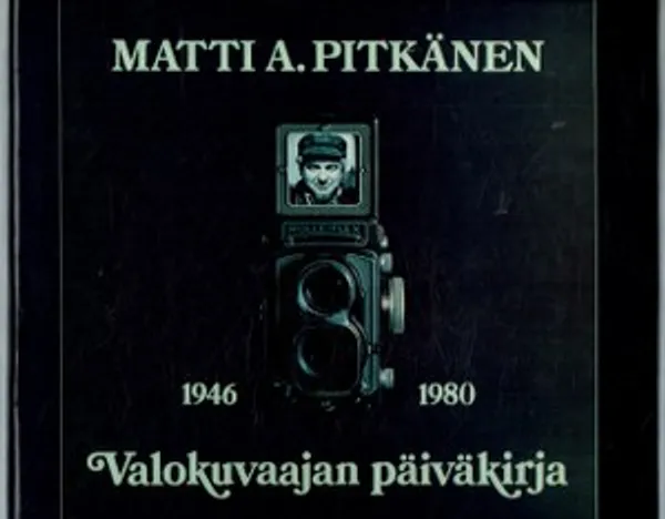 Valokuvaajan päiväkirja 1946-1980 - Pitkänen Matti | Päijänne Antikvariaatti Oy | Osta Antikvaarista - Kirjakauppa verkossa