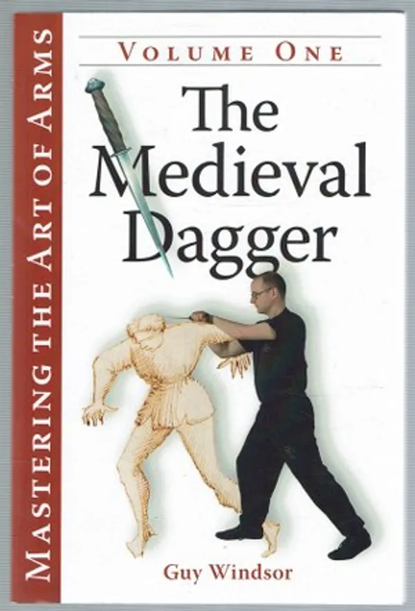 The Medieval Dagger (Mastering the Art of Arms) - Windsor Guy | Päijänne Antikvariaatti Oy | Osta Antikvaarista - Kirjakauppa verkossa