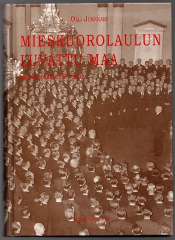 Mieskuorolaulun luvattu maa. Mieskuoroliitto 50 vuotta - Junkkari Olli | Päijänne Antikvariaatti Oy | Osta Antikvaarista - Kirjakauppa verkossa