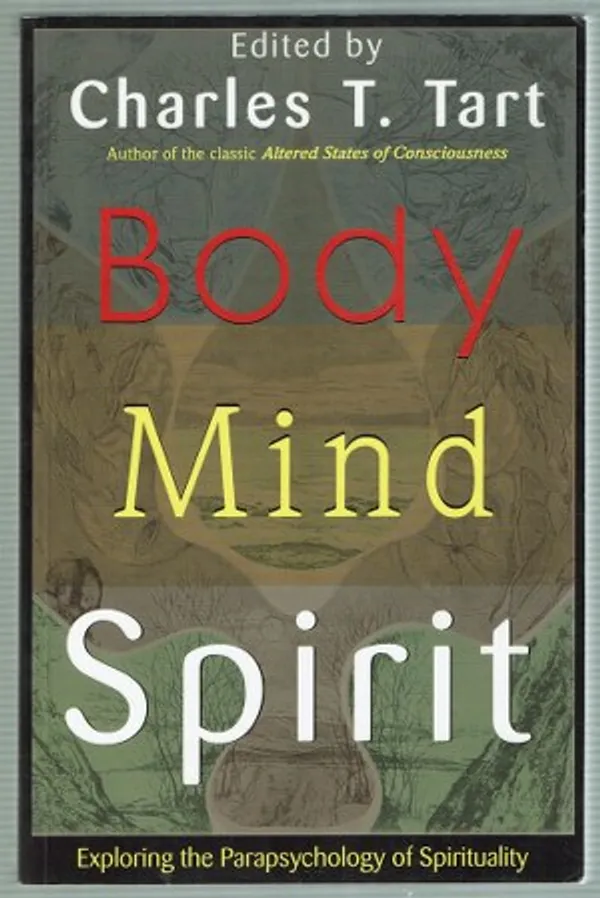 Body Mind Spirit: Exploring the Parapsychology of Spirituality - Tart Charles T. (ed.) | Päijänne Antikvariaatti Oy | Osta Antikvaarista - Kirjakauppa verkossa