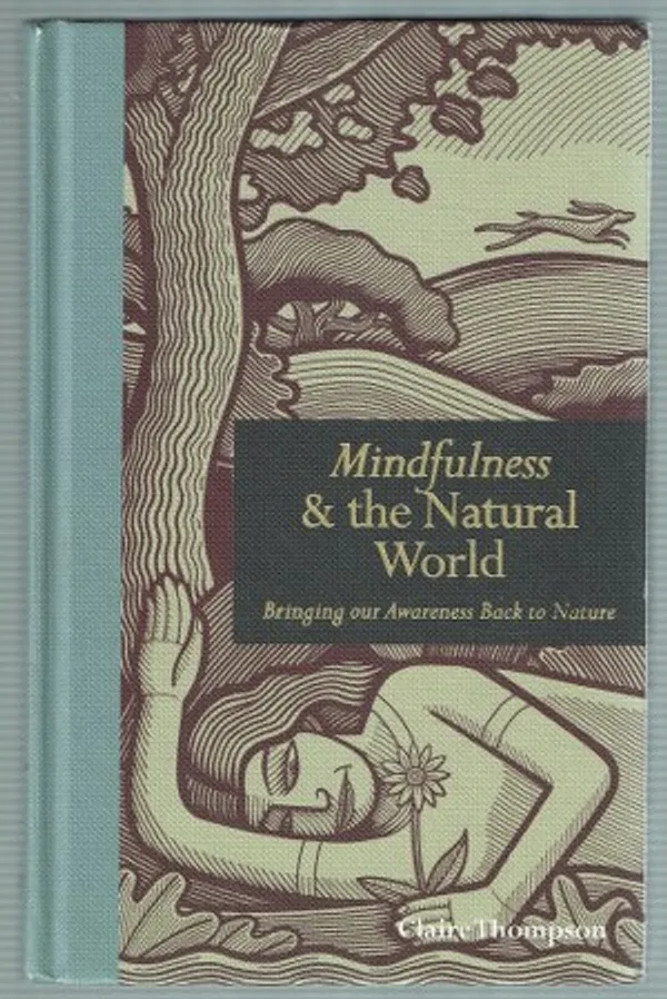 Mindfulness and the Natural World: Bringing our Awareness Back to Nature - Thompson Claire | Päijänne Antikvariaatti Oy | Osta Antikvaarista - Kirjakauppa verkossa