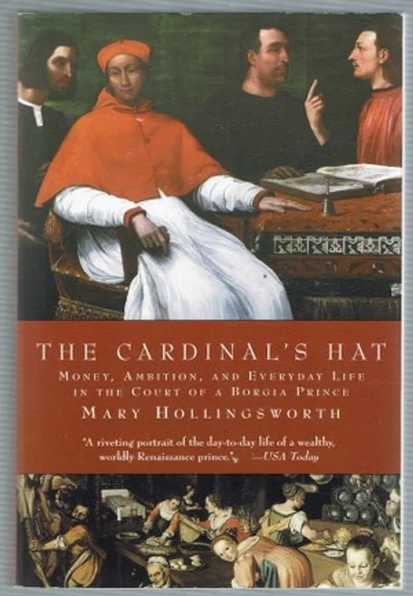 The Cardinal's Hat: Money, Ambition, and Everyday Life in the Court of a Borgia Prince - Hollingsworth Mary | Päijänne Antikvariaatti Oy | Osta Antikvaarista - Kirjakauppa verkossa