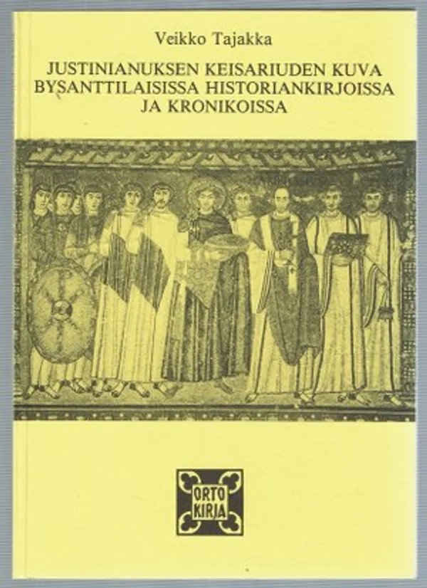 Justitianuksen keisariuden kuva bysanttilaisissa historiankirjoissa ja kronikoissa - Tajakka Veikko | Päijänne Antikvariaatti Oy | Osta Antikvaarista - Kirjakauppa verkossa