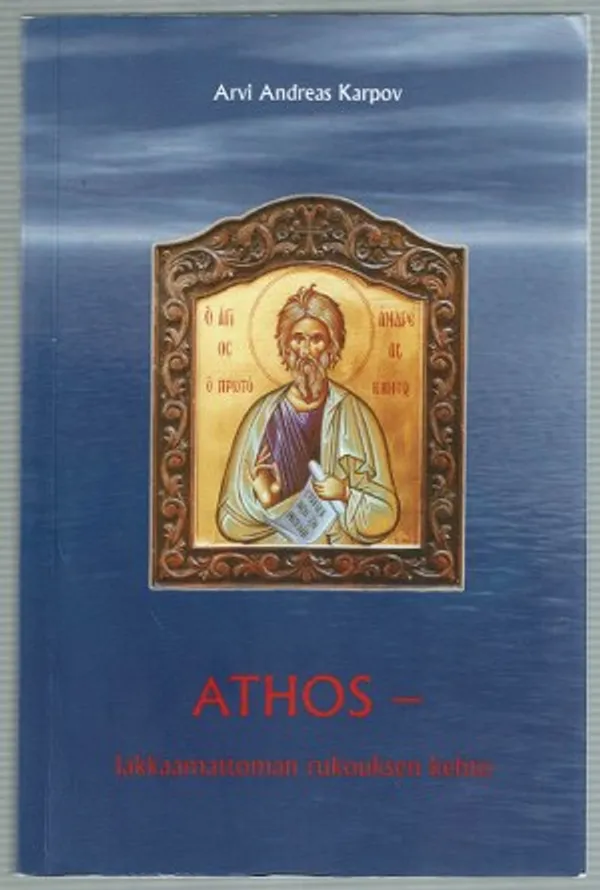 Athos - lakkaamattoman rukouksen kehto - Karpov Arvi Andreas | Päijänne Antikvariaatti Oy | Osta Antikvaarista - Kirjakauppa verkossa