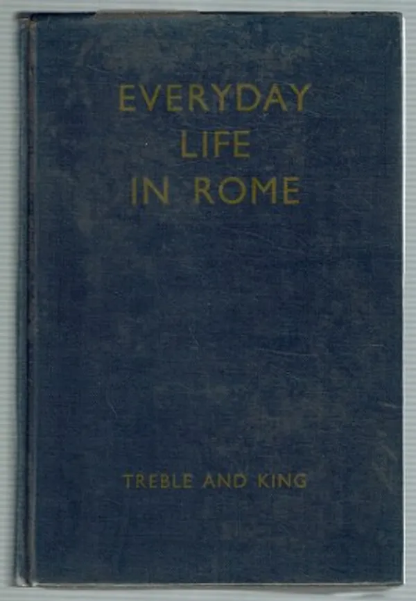 Everyday Life in Rome in the time of Caesar and Cicero - Treble H.A., King K.M. | Päijänne Antikvariaatti Oy | Osta Antikvaarista - Kirjakauppa verkossa