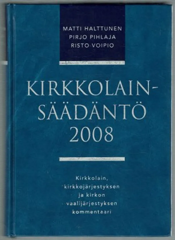 Kirkkolainsäädäntö 2008. Kirkkolain, kirkkojärjestyksen ja kirkon vaalijärjestyksen kommentaari | Päijänne Antikvariaatti Oy | Osta Antikvaarista - Kirjakauppa verkossa