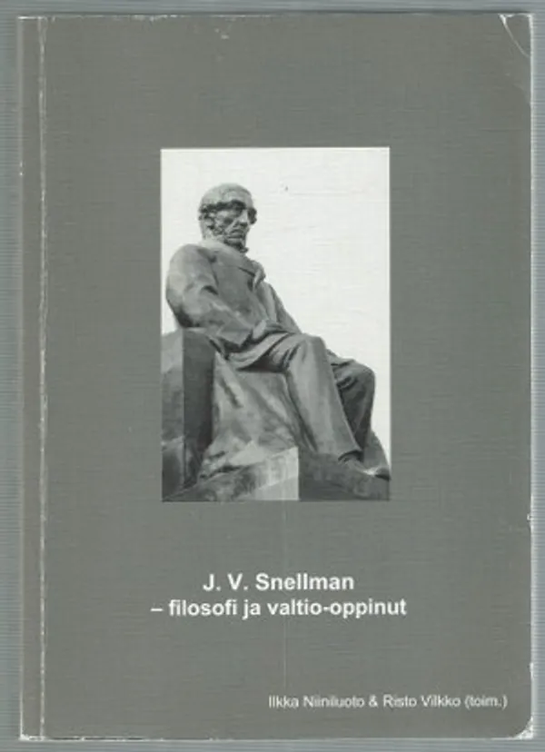 J.V. Snellman - filosofi ja valtio-oppinut - Niiniluoto Ilkka, Vilkko Risto (toim.) | Päijänne Antikvariaatti Oy | Osta Antikvaarista - Kirjakauppa verkossa